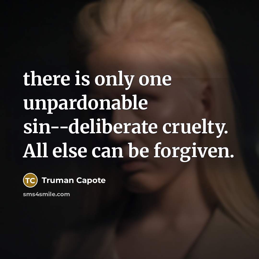 “there is only one unpardonable sin--deliberate cruelty. All else can…” quote by Truman Capote