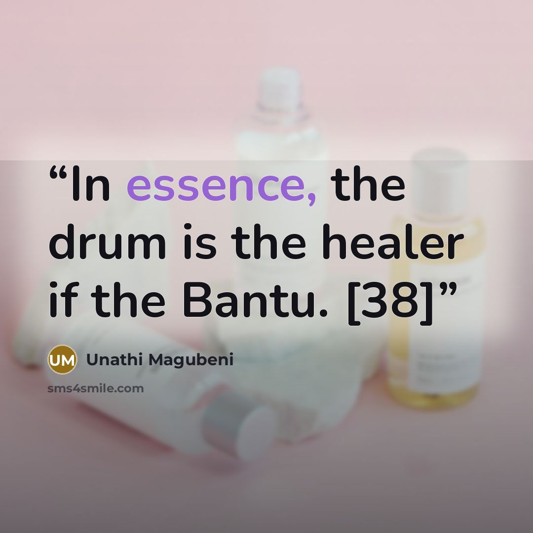 “In essence, the drum is the healer if the Bantu. [38]” quote by Unathi Magubeni