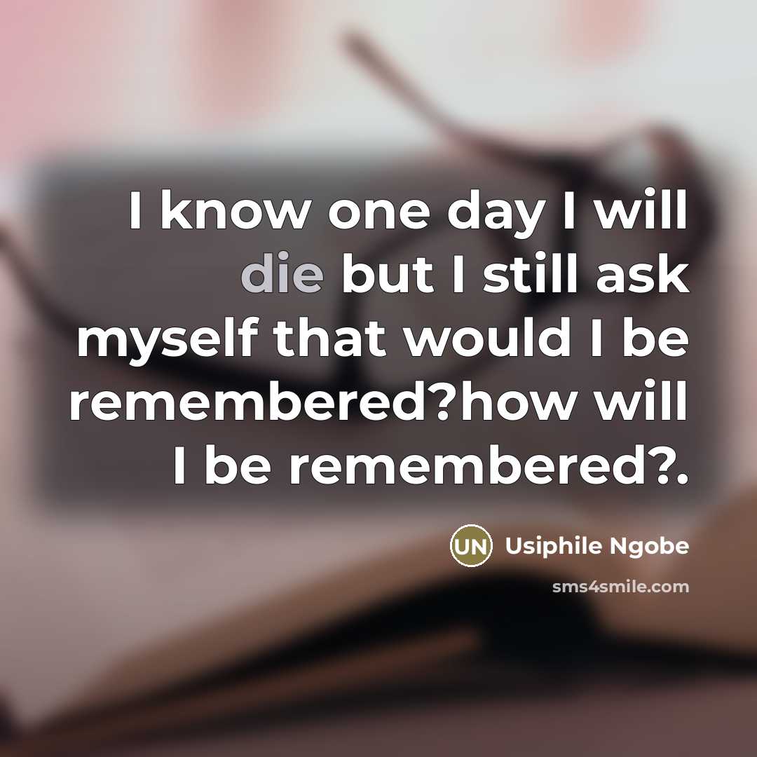 “I know one day I will die but I still…” quote by Usiphile Ngobe