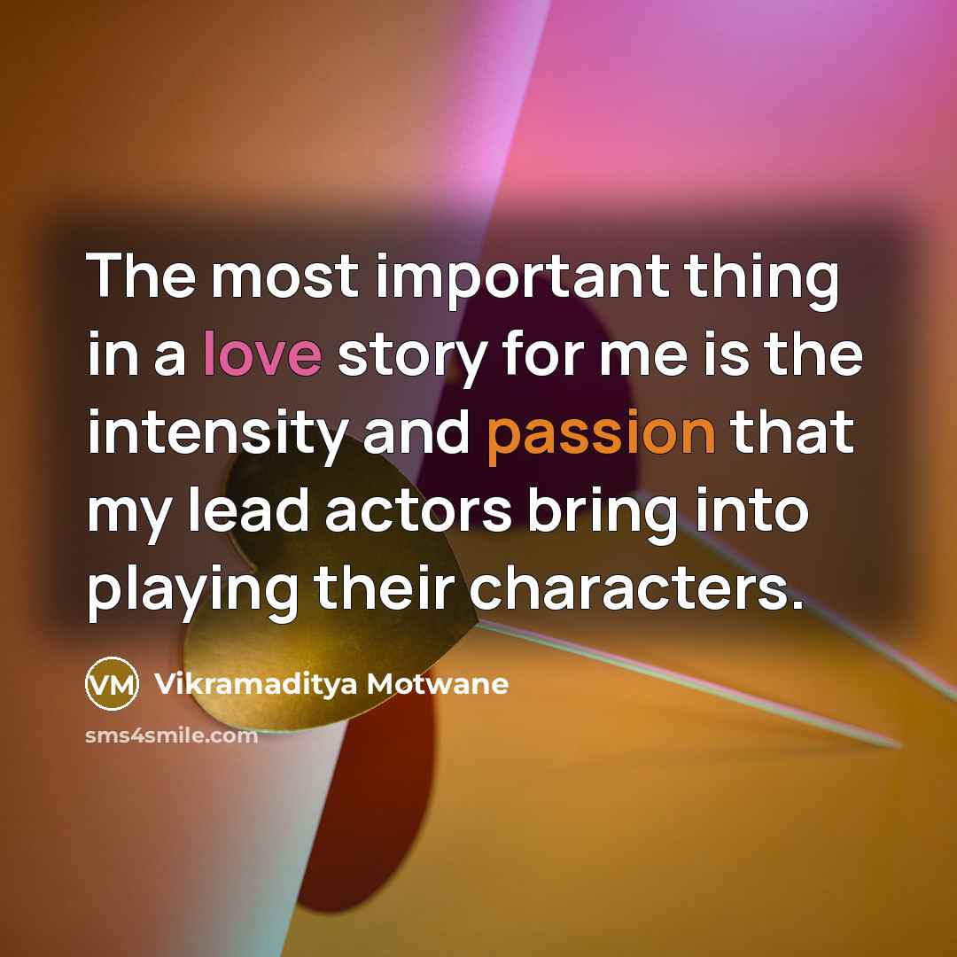 “The most important thing in a love story for me…” quote by Vikramaditya Motwane