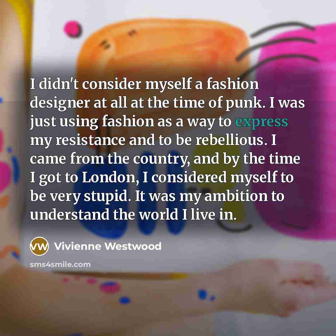 “I didn't consider myself a fashion designer at all at…” quote by Vivienne Westwood