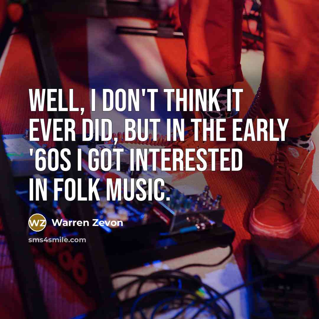 “Well, I don't think it ever did, but in the…” quote by Warren Zevon