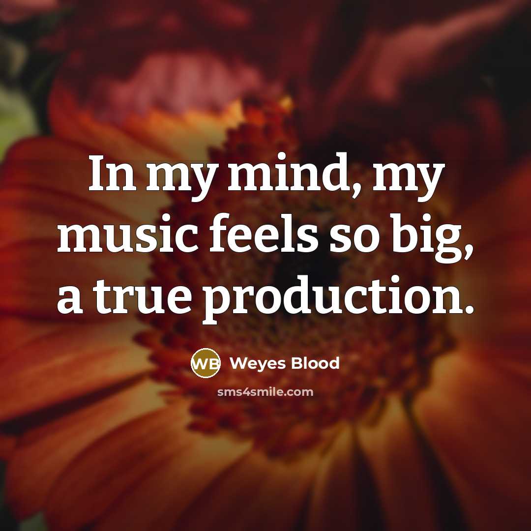 “In my mind, my music feels so big, a true…” quote by Weyes Blood