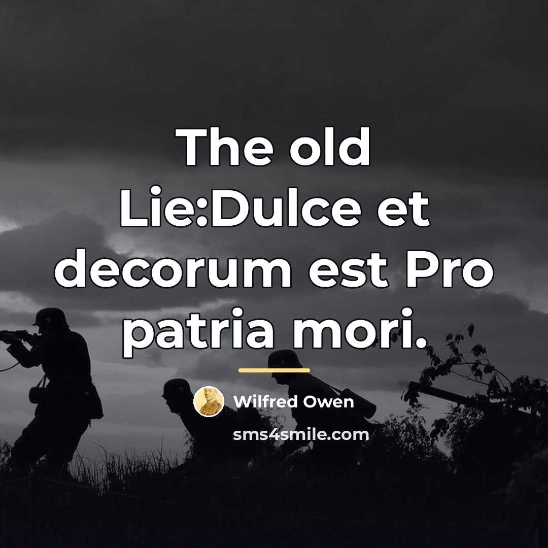 “The old Lie:Dulce et decorum est Pro patria mori.…” quote by Wilfred Owen