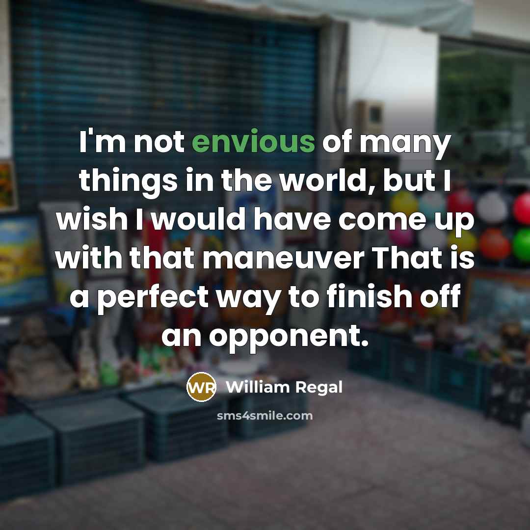 “I'm not envious of many things in the world, but…” quote by William Regal