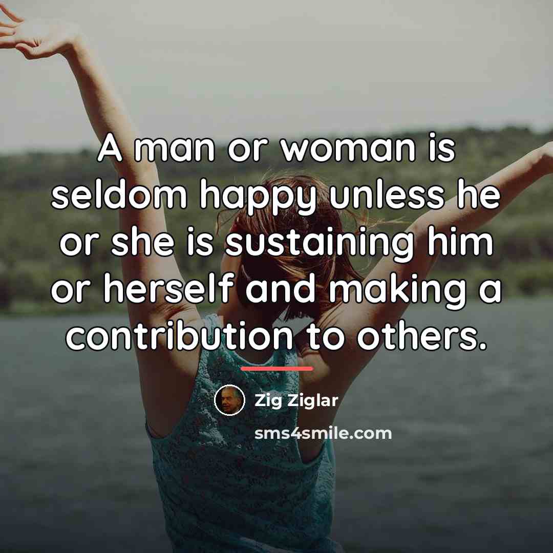 “A man or woman is seldom happy unless he or…” quote by Zig Ziglar