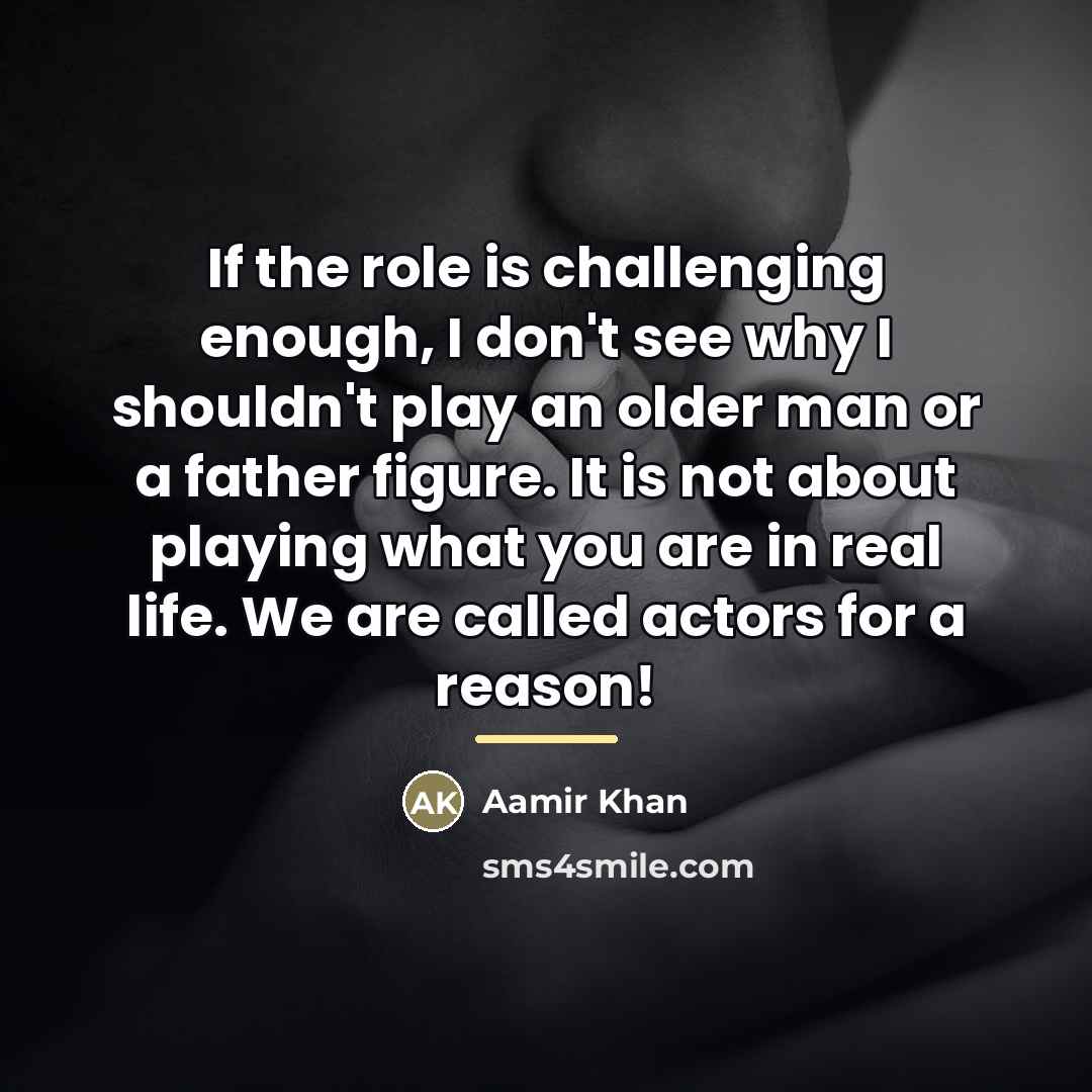 “If the role is challenging enough, I don't see why…” quote by Aamir Khan