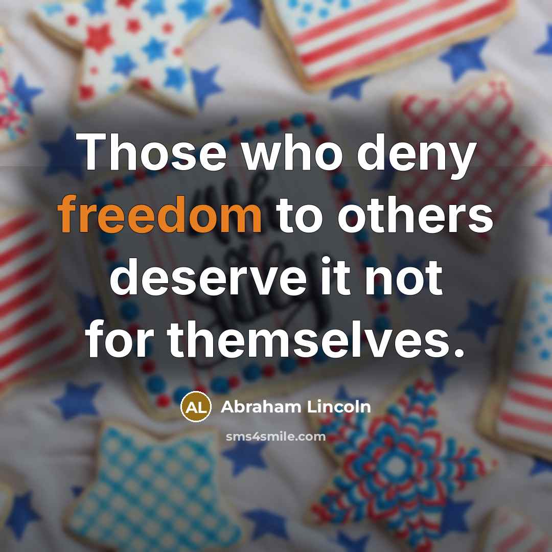 “Those who deny freedom to others deserve it not for…” quote by Abraham Lincoln