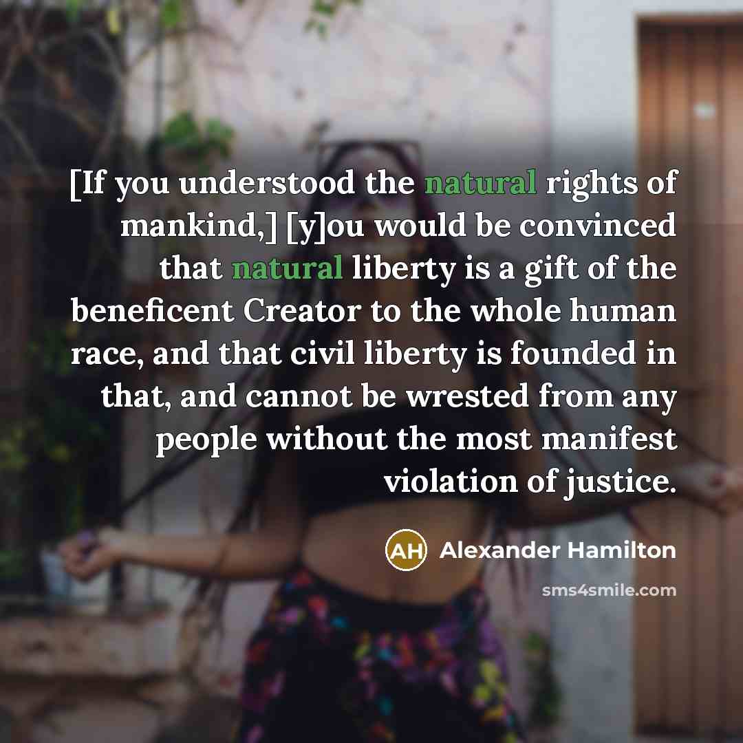 “[If you understood the natural rights of mankind,] [y]ou would…” quote by Alexander Hamilton