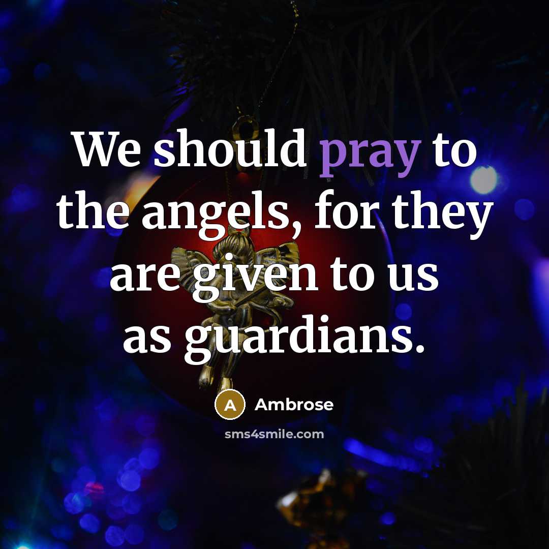 “We should pray to the angels, for they are given…” quote by Ambrose