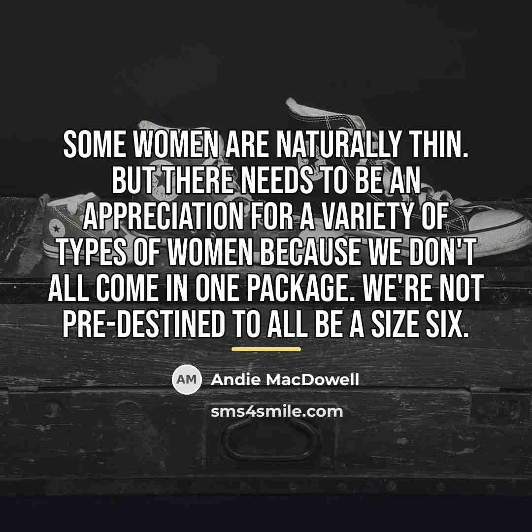 “Some women are naturally thin. But there needs to be…” quote by Andie MacDowell