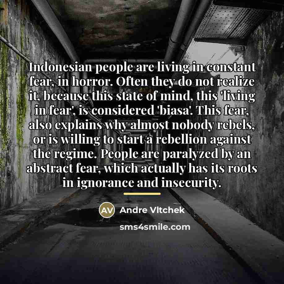 “Indonesian people are living in constant fear, in horror. Often…” quote by Andre Vltchek