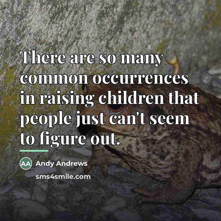 “There are so many common occurrences in raising children that…” quote by Andy Andrews
