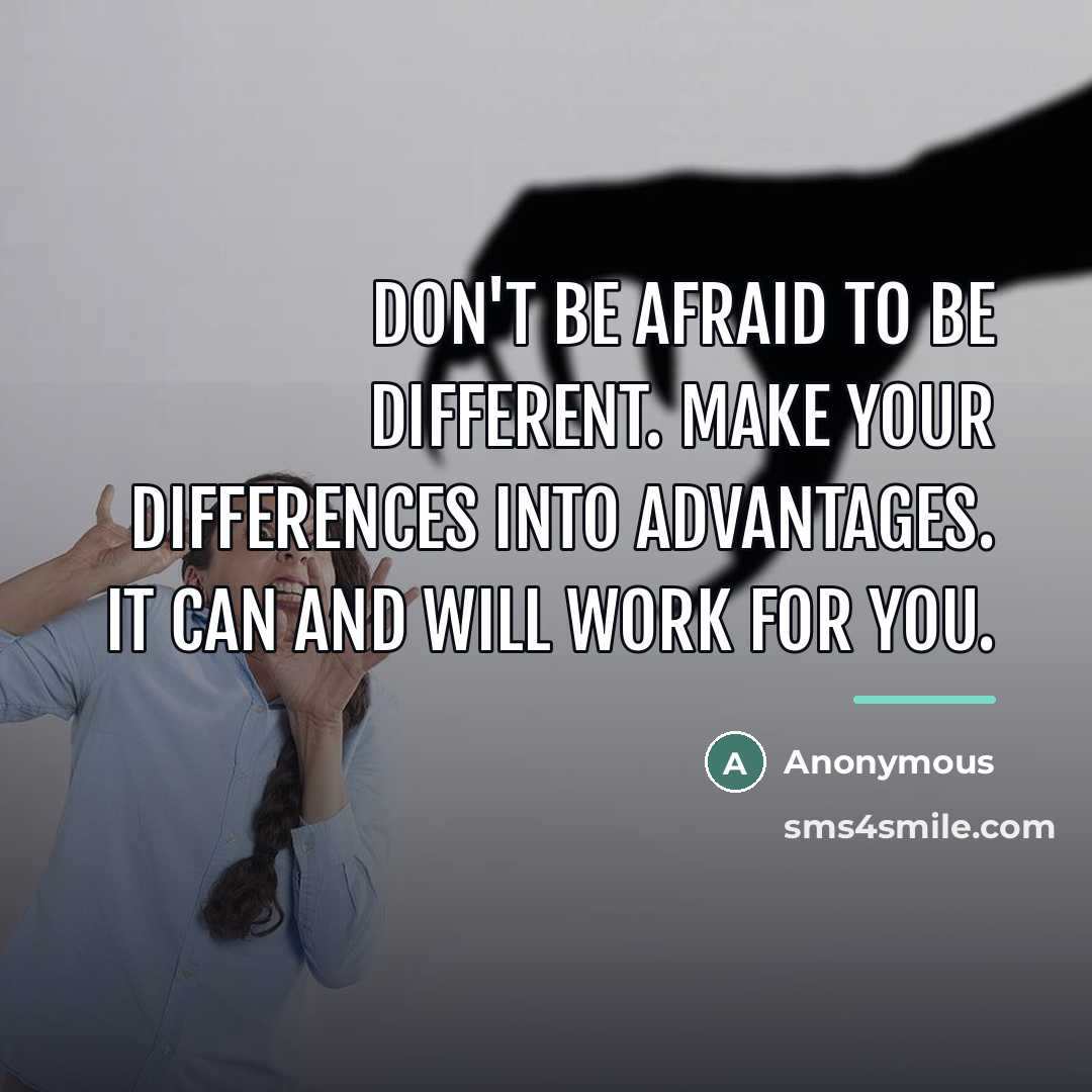 “Don't be afraid to be different. Make your differences into…” quote by Anonymous