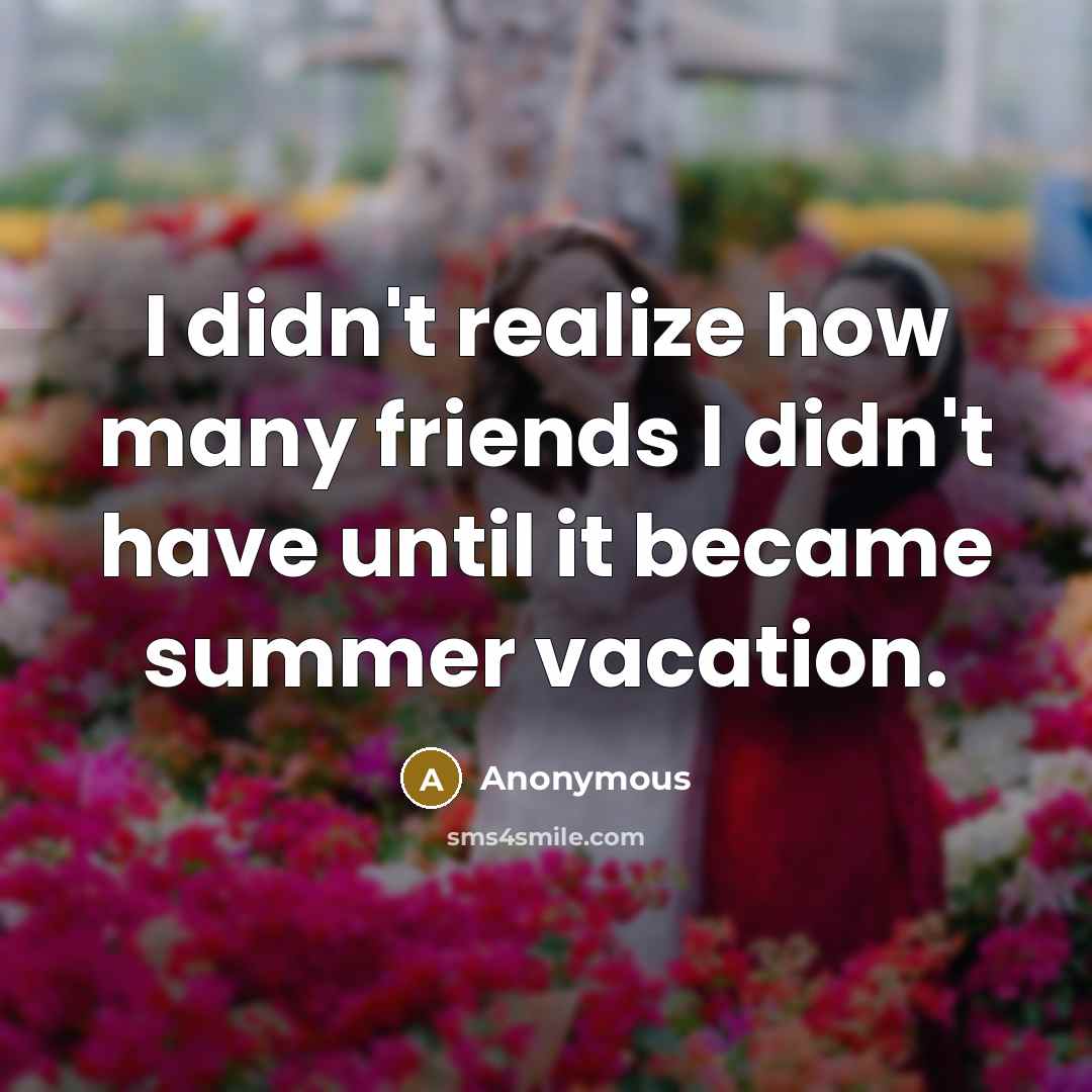 “I didn't realize how many friends I didn't have until…” quote by Anonymous