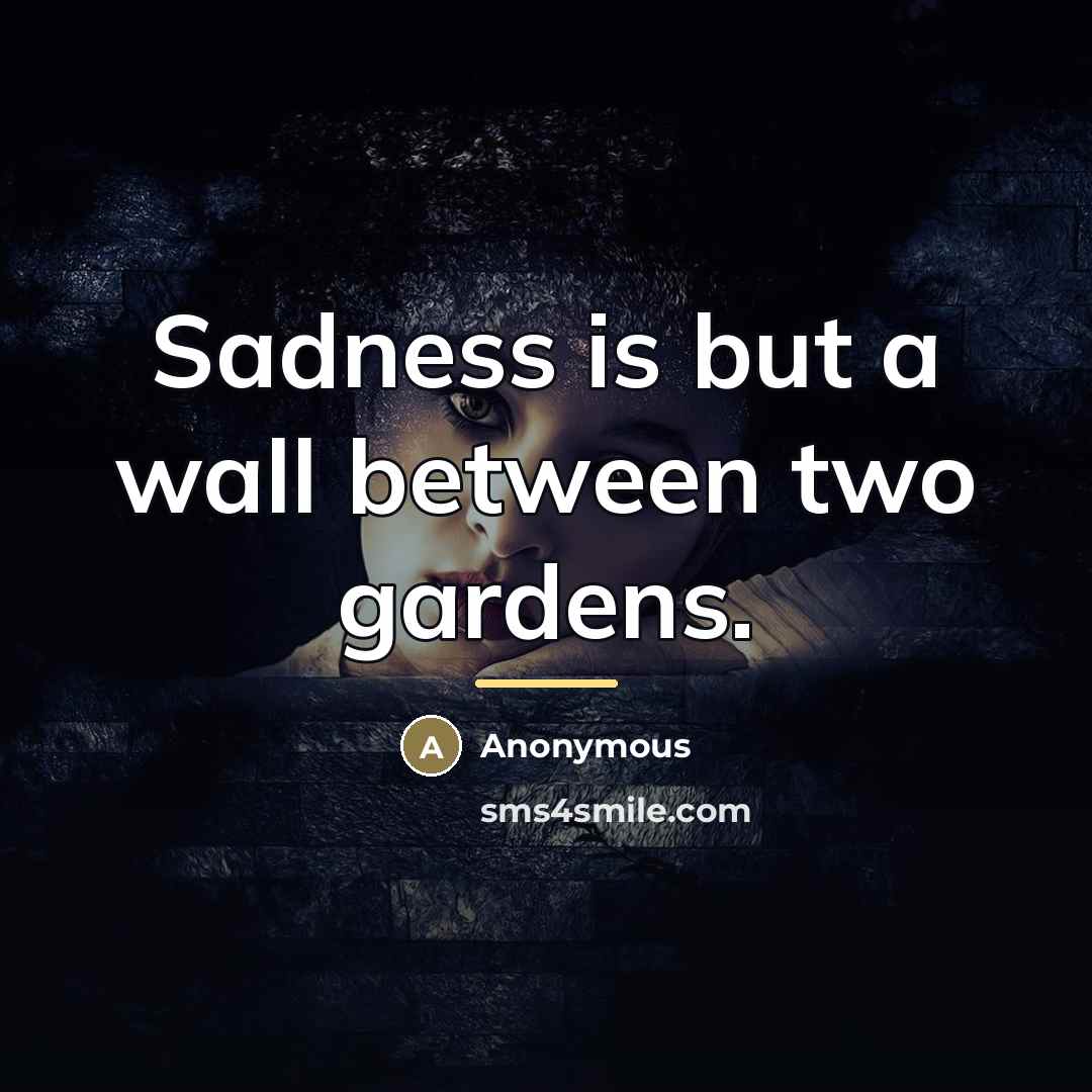 “Sadness is but a wall between two gardens.…” quote by Anonymous