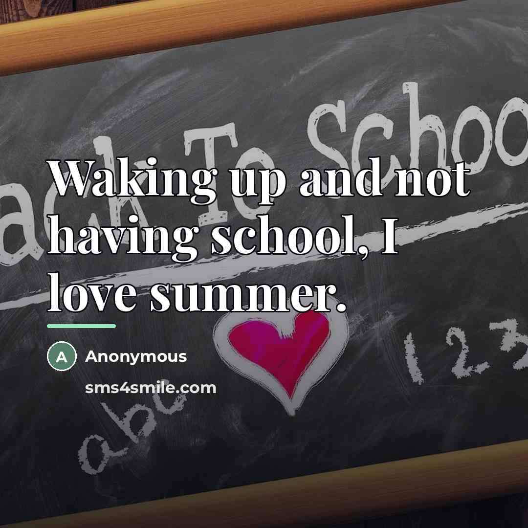 “Waking up and not having school, I love summer.…” quote by Anonymous