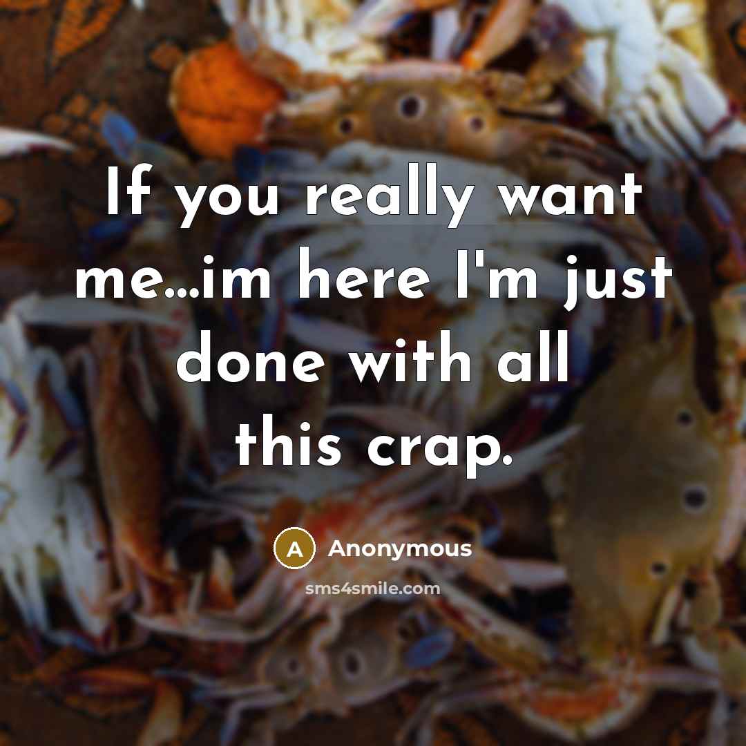 “If you really want me....im here I'm just done with…” quote by Anonymous