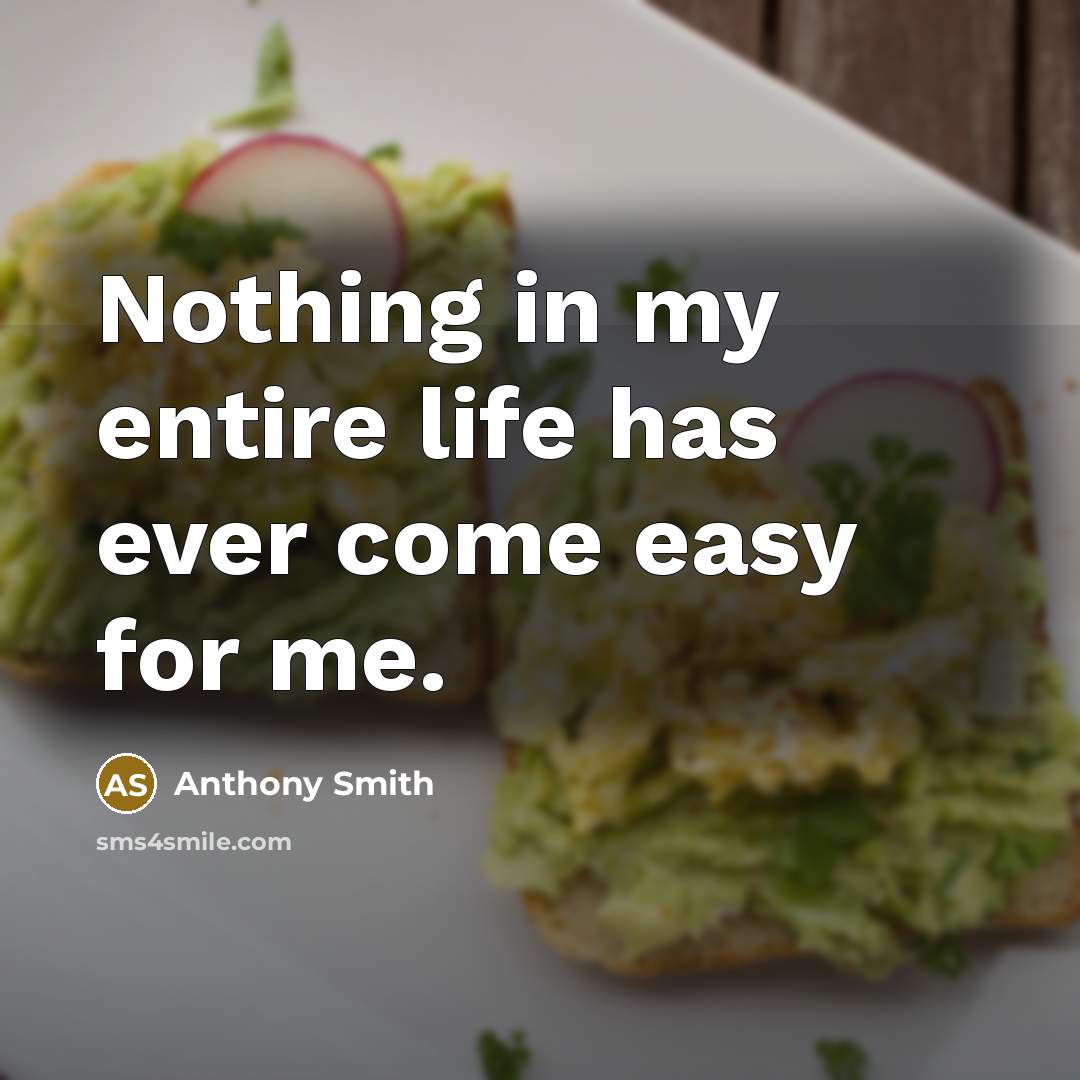 “Nothing in my entire life has ever come easy for…” quote by Anthony Smith