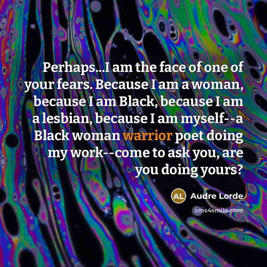 “Perhaps...I am the face of one of your fears. Because…” quote by Audre Lorde