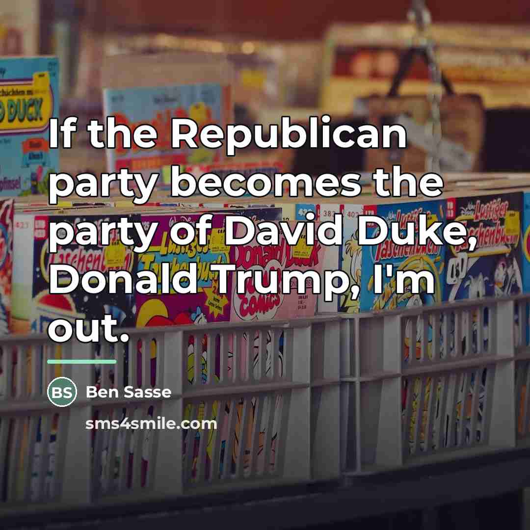 “If the Republican party becomes the party of David Duke,…” quote by Ben Sasse