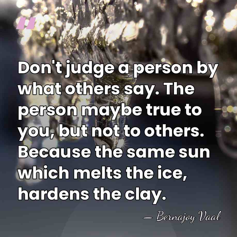 Don't judge a person by what others say. The person maybe true&hellip; - Bernajoy Vaal