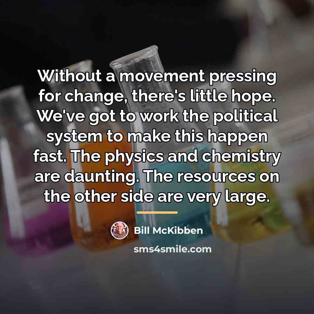“Without a movement pressing for change, there's little hope. We've…” quote by Bill McKibben