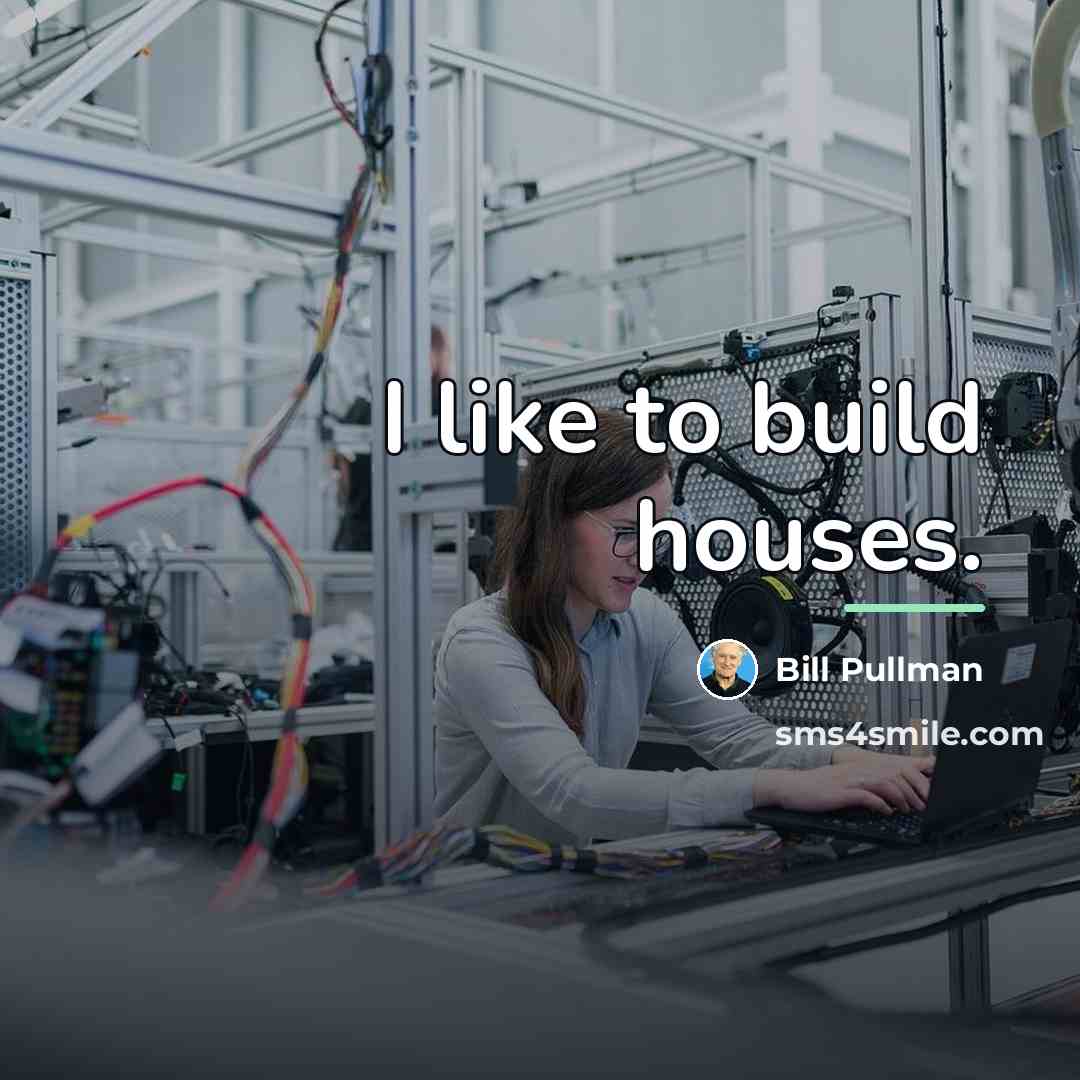 “I like to build houses.…” quote by Bill Pullman
