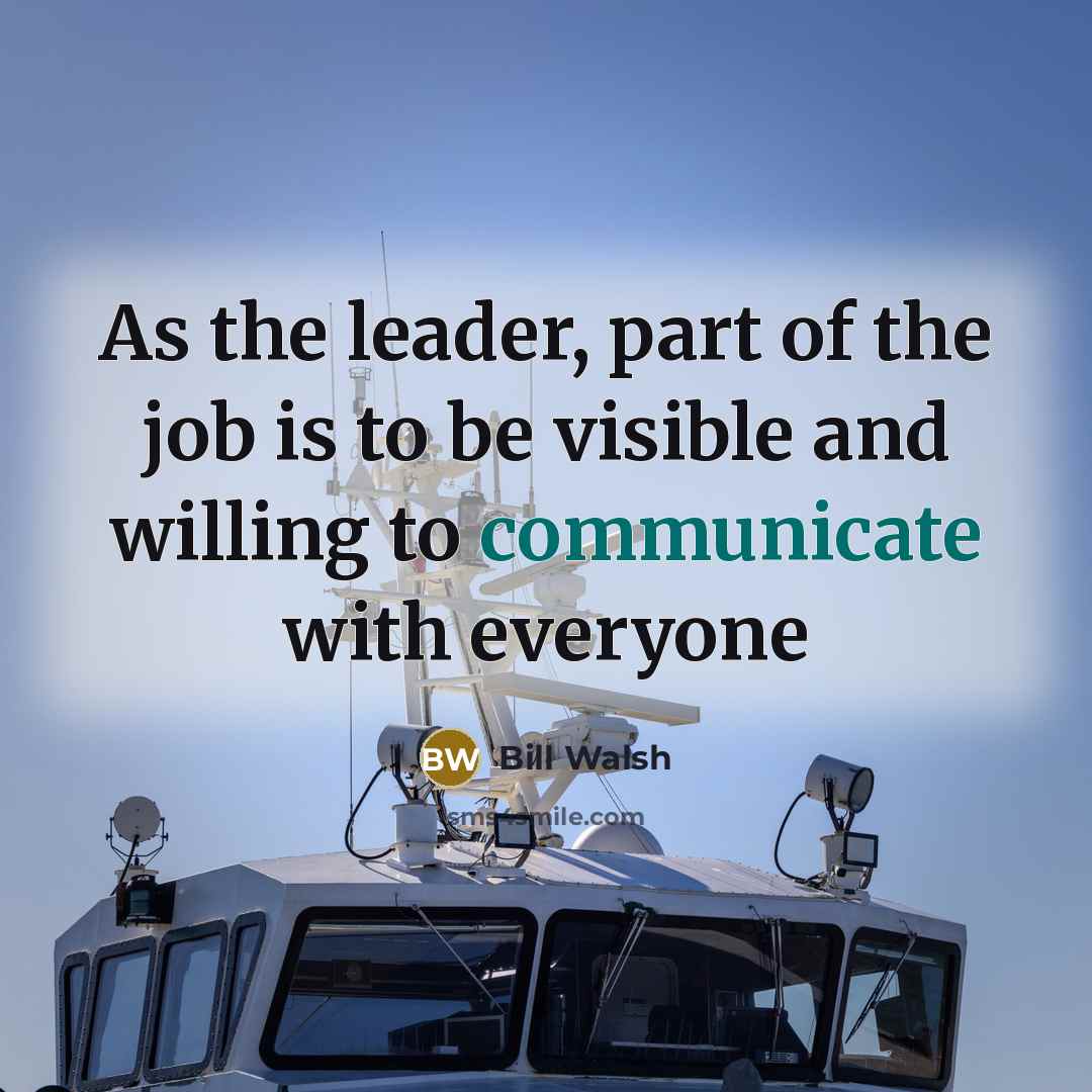 “As the leader, part of the job is to be…” quote by Bill Walsh