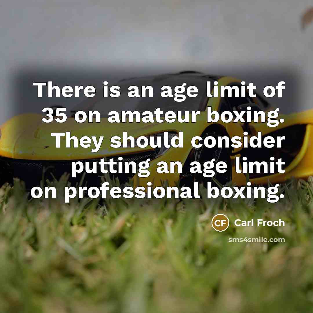 “There is an age limit of 35 on amateur boxing.…” quote by Carl Froch