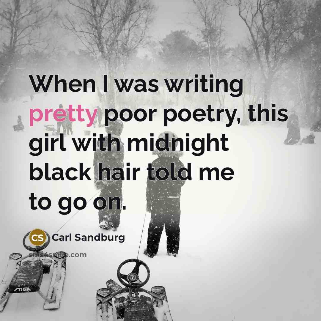 “When I was writing pretty poor poetry, this girl with…” quote by Carl Sandburg