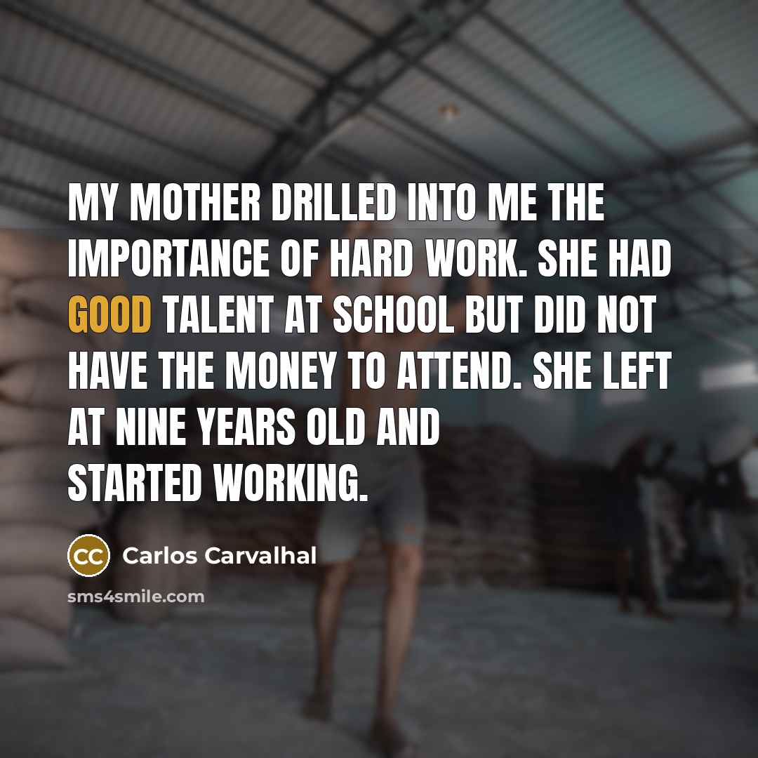 “My mother drilled into me the importance of hard work.…” quote by Carlos Carvalhal
