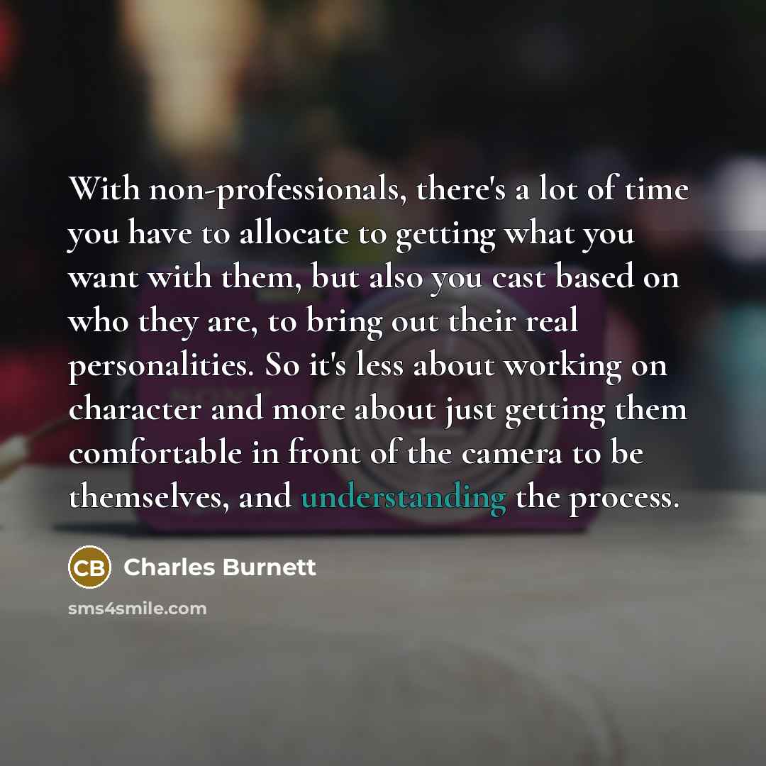 “With non-professionals, there's a lot of time you have to…” quote by Charles Burnett