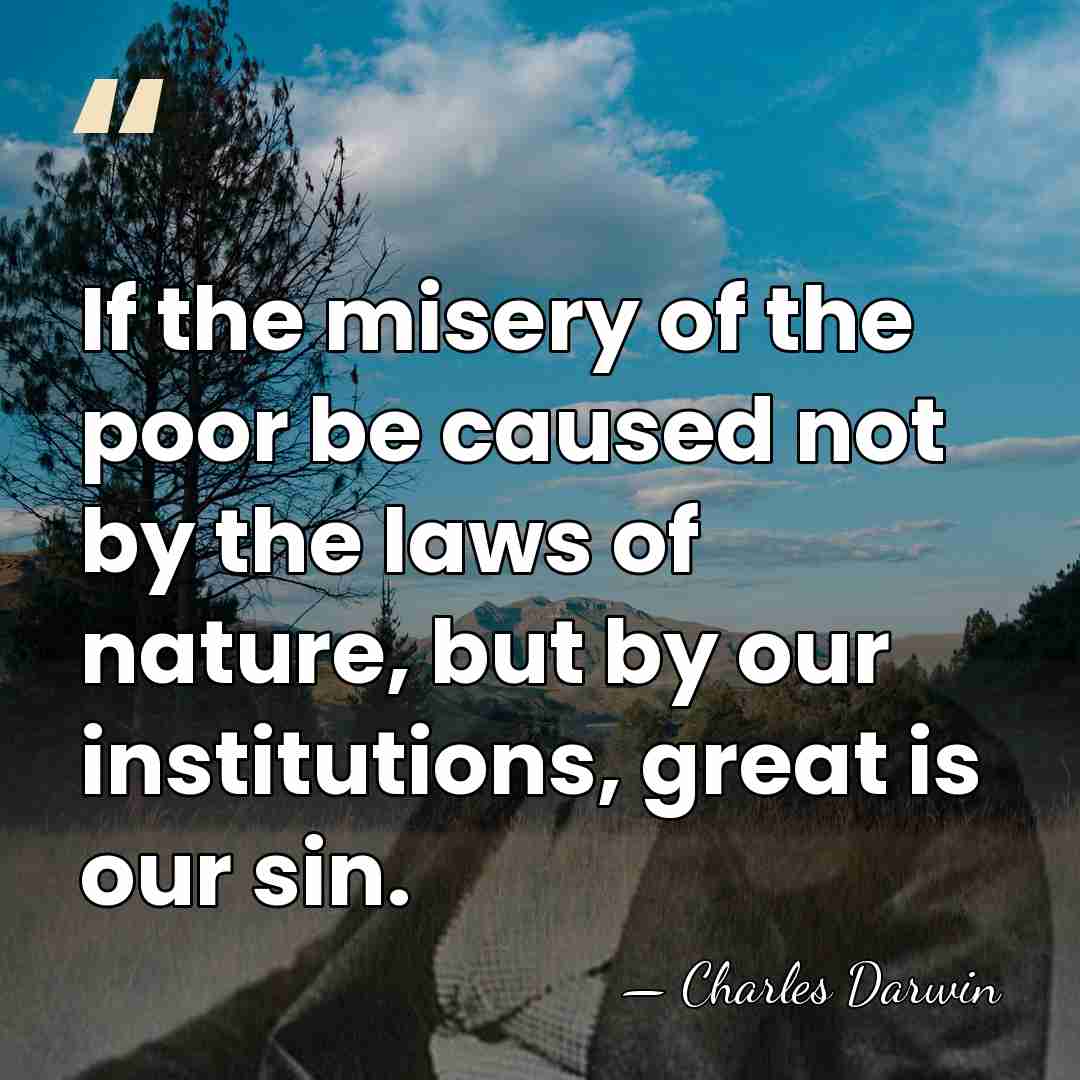 If the misery of the poor be caused not by the laws&hellip; - Charles Darwin