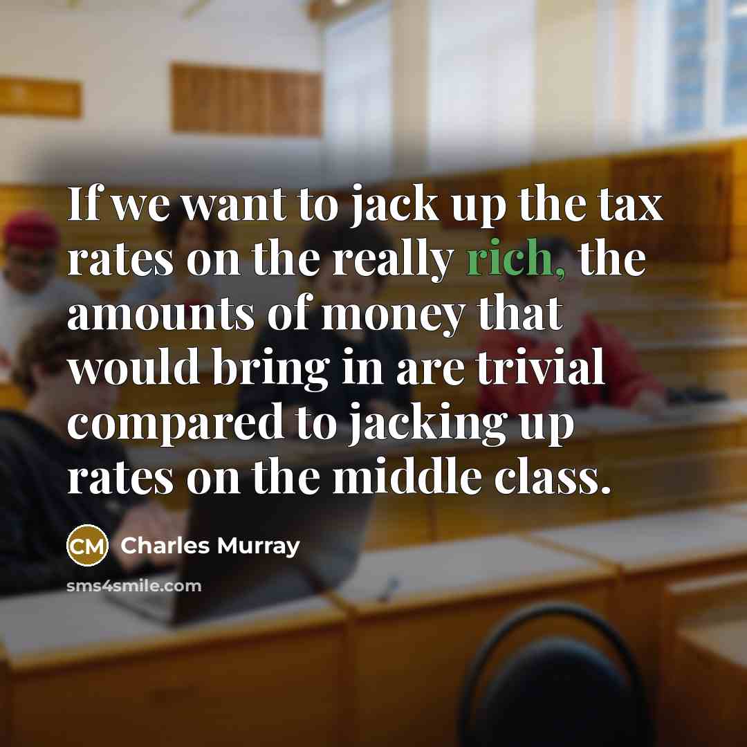 “If we want to jack up the tax rates on…” quote by Charles Murray