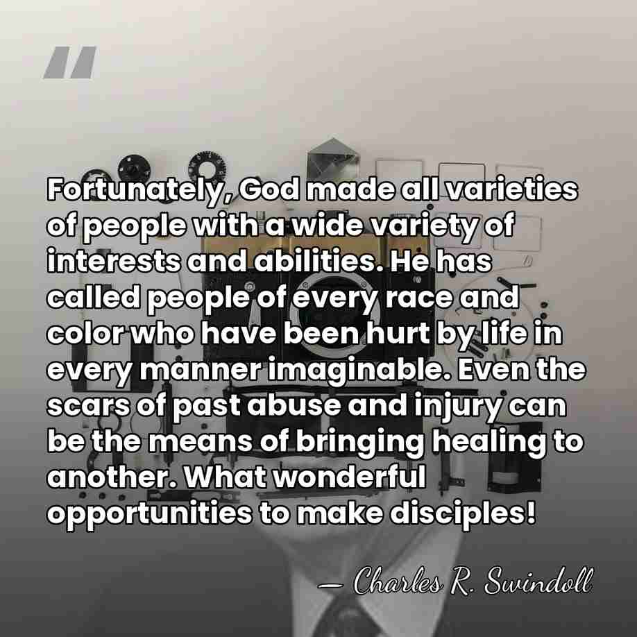 Fortunately, God made all varieties of people with a wide variety of&hellip; - Charles R. Swindoll