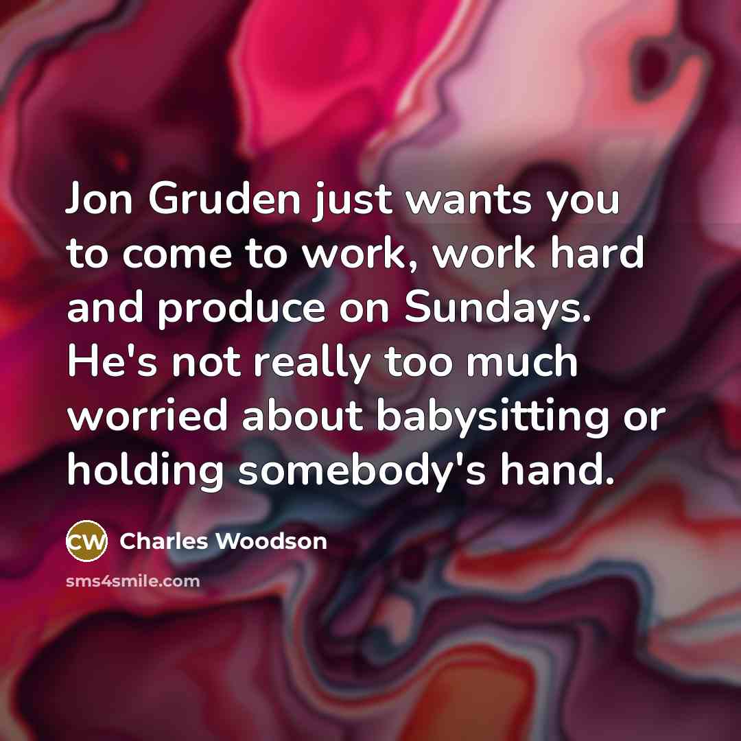 “Jon Gruden just wants you to come to work, work…” quote by Charles Woodson