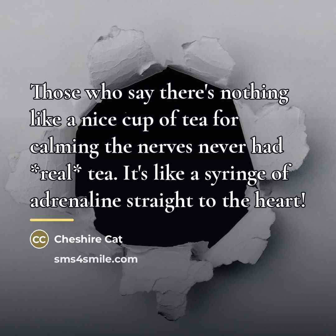 “Those who say there's nothing like a nice cup of…” quote by Cheshire Cat