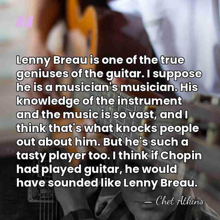 Lenny Breau is one of the true geniuses of the guitar. I&hellip; - Chet Atkins