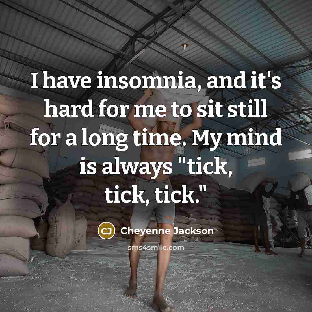 “I have insomnia, and it's hard for me to sit…” quote by Cheyenne Jackson