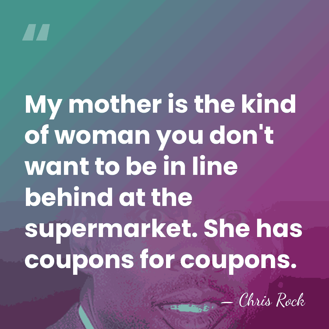 My mother is the kind of woman you don't want to be&hellip; - Chris Rock