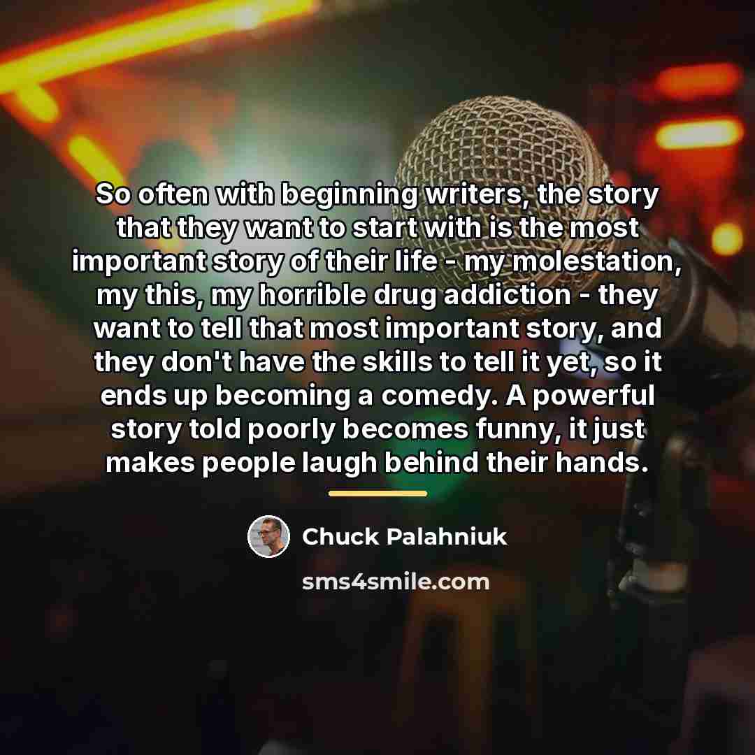 “So often with beginning writers, the story that they want…” quote by Chuck Palahniuk
