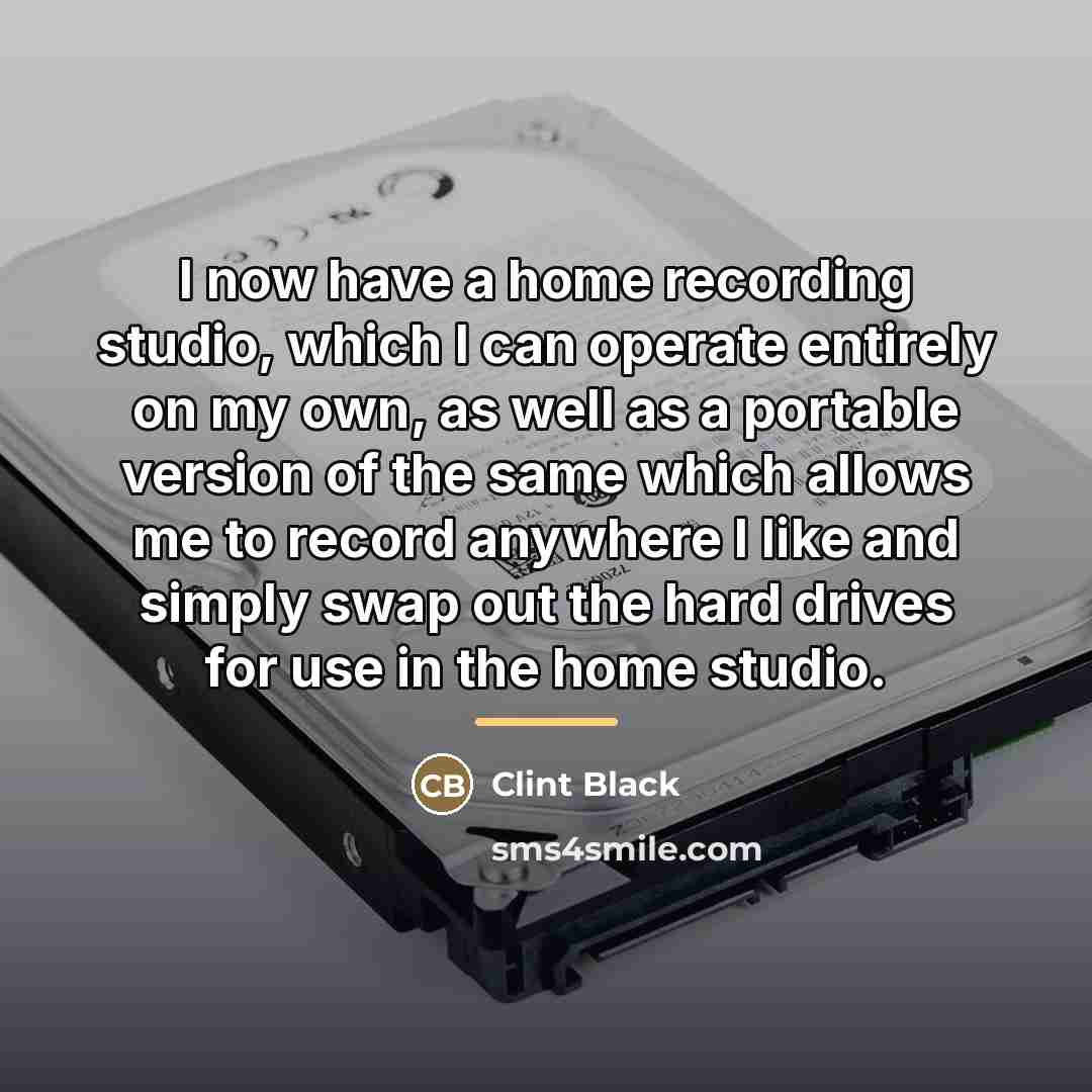 “I now have a home recording studio, which I can…” quote by Clint Black