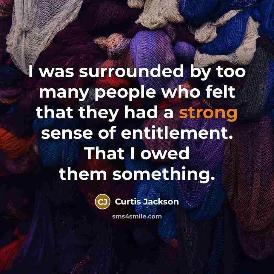 “I was surrounded by too many people who felt that…” quote by Curtis Jackson