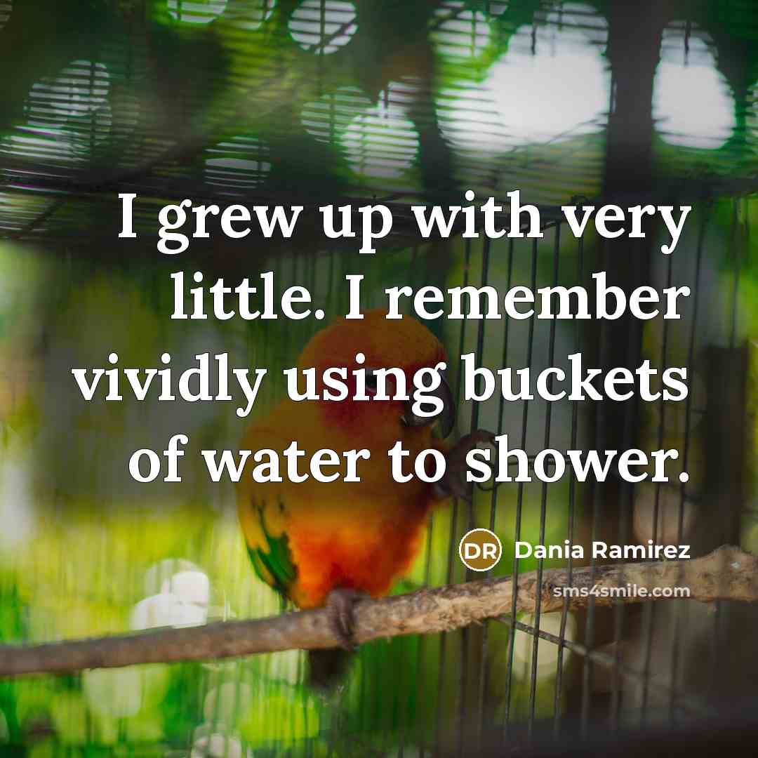 “I grew up with very little. I remember vividly using…” quote by Dania Ramirez