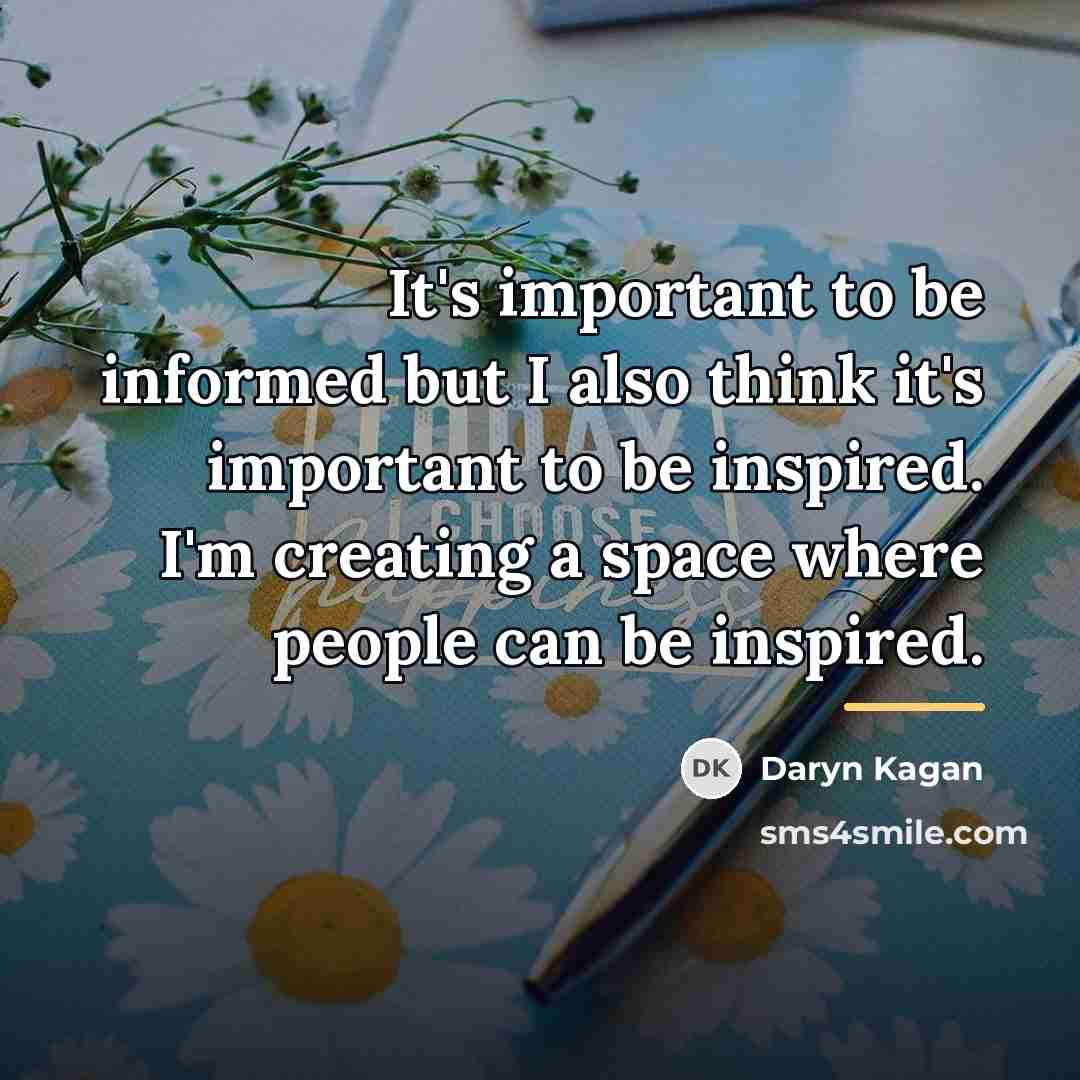 “It's important to be informed but I also think it's…” quote by Daryn Kagan