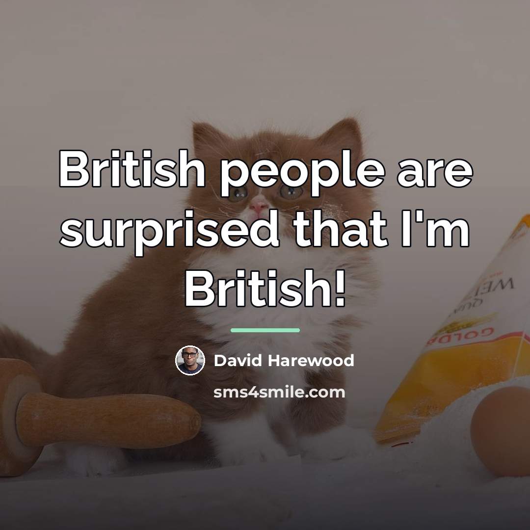 “British people are surprised that I'm British!…” quote by David Harewood