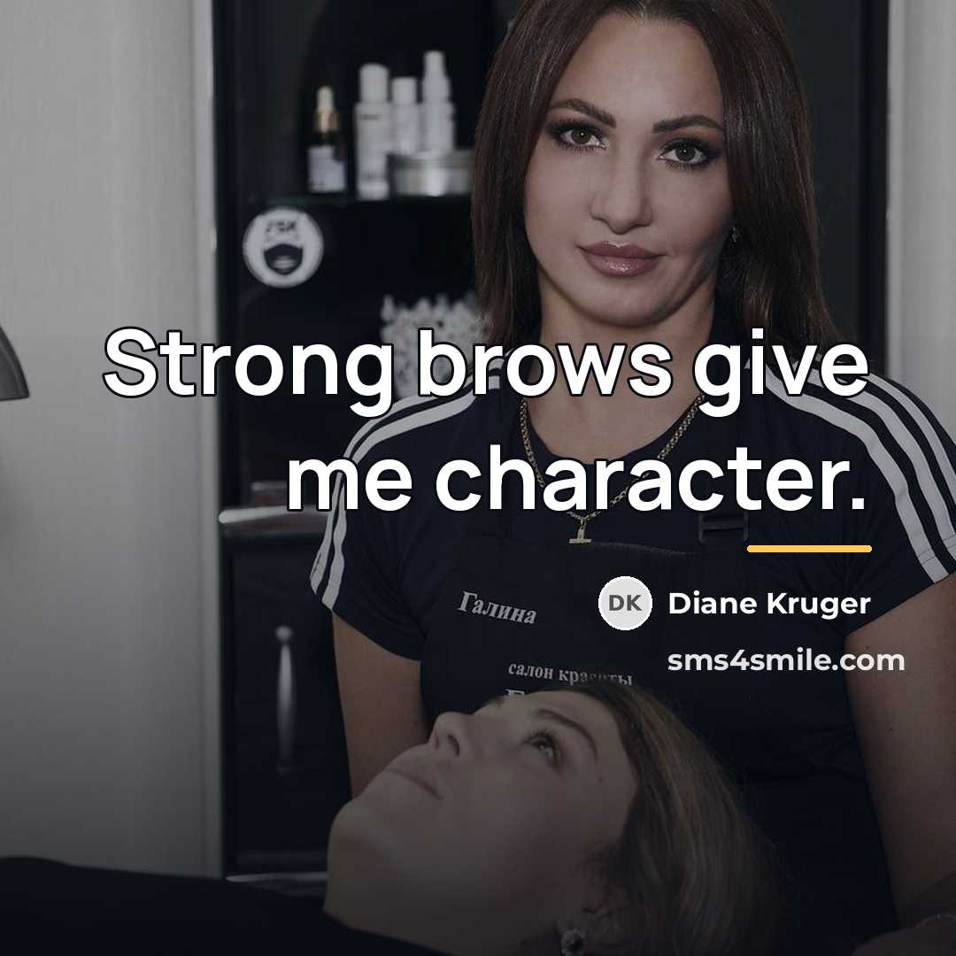 “Strong brows give me character.…” quote by Diane Kruger