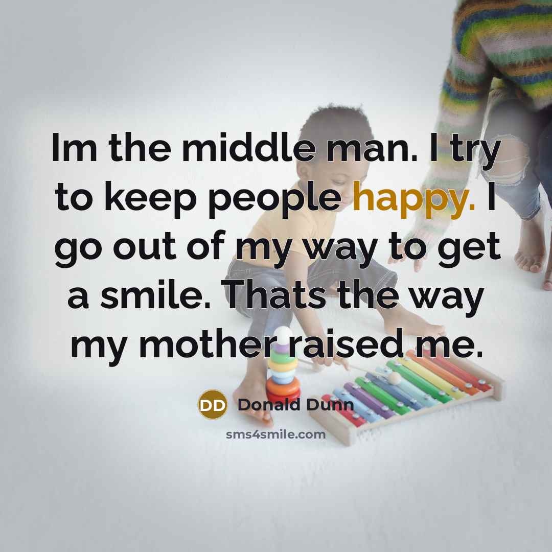 “Im the middle man. I try to keep people happy.…” quote by Donald Dunn