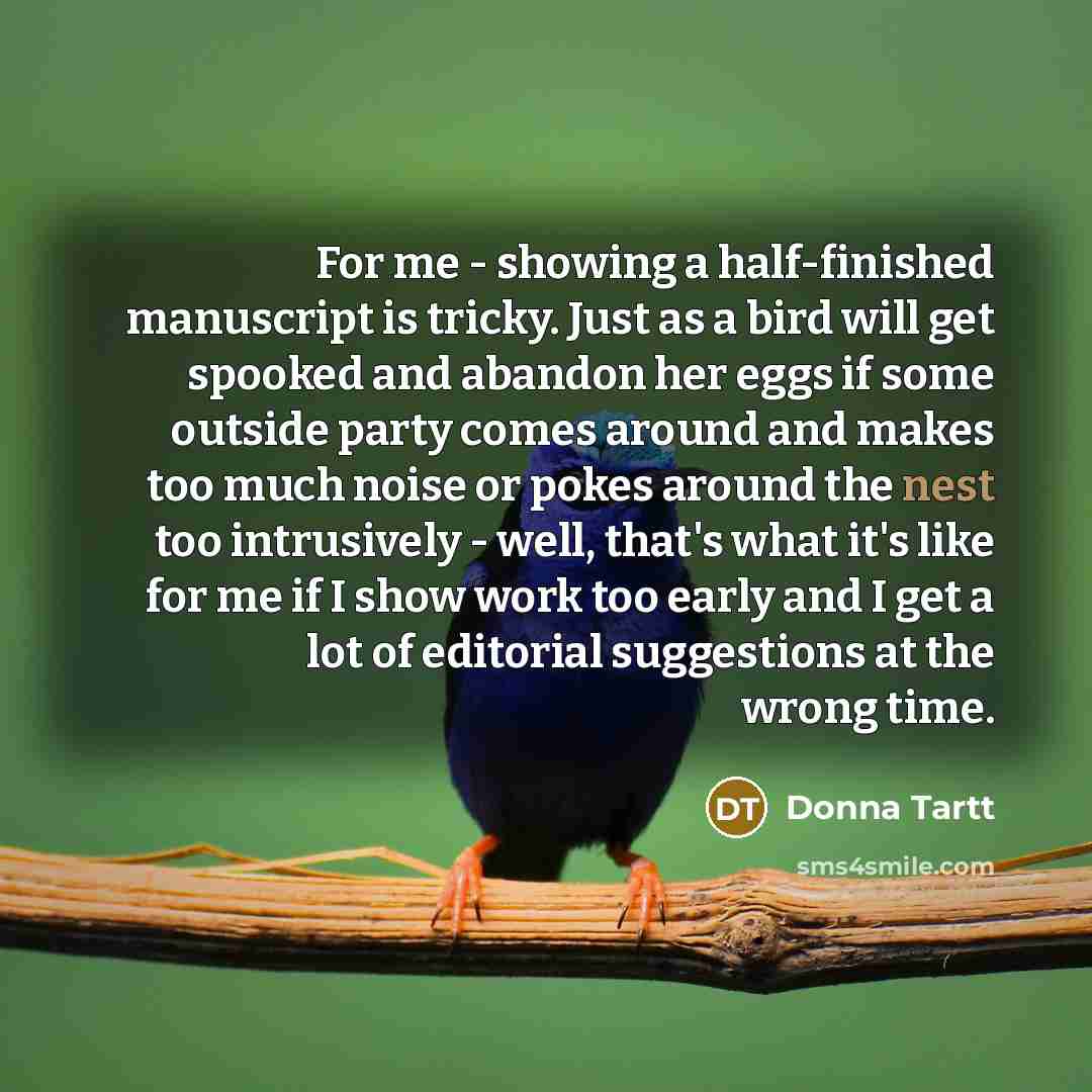 “For me - showing a half-finished manuscript is tricky. Just…” quote by Donna Tartt